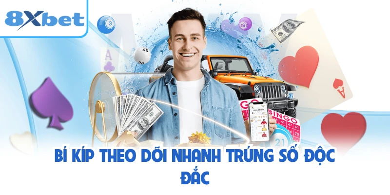 Bí kíp theo dõi nhanh trúng số độc đắc