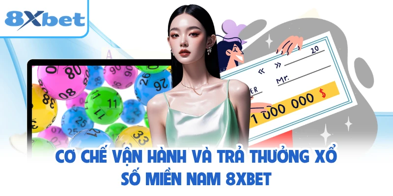 Cơ chế vận hành và trả thưởng xổ số miền nam 8XBET