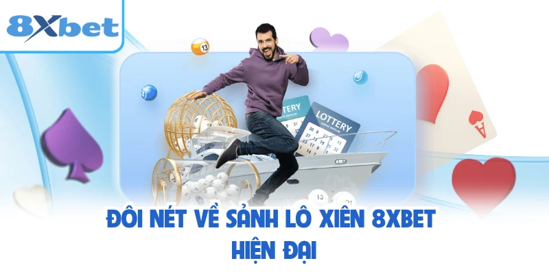 Đôi nét về sảnh lô xiên 8XBET hiện đại