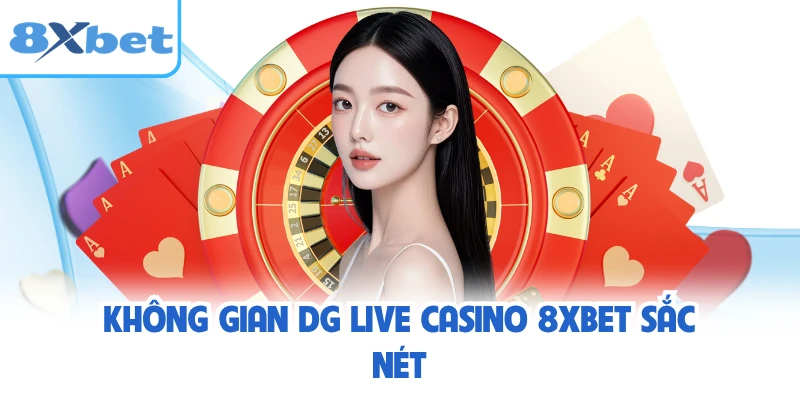 Không gian DG live casino 8XBET sắc nét