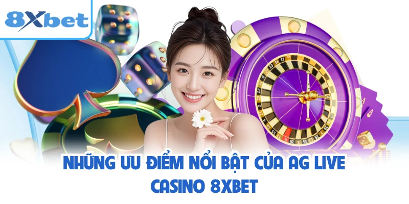 Những ưu điểm nổi bật của AG Live Casino 8XBET