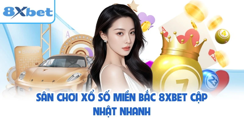 Sân chơi xổ số miền Bắc 8XBET cập nhật nhanh