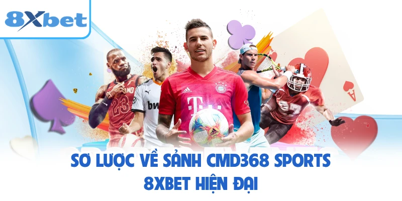 Sơ lược về sảnh CMD368 Sports 8XBET hiện đại