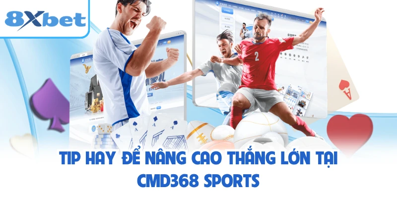 Tip hay để nâng cao thắng lớn tại CMD368 Sports