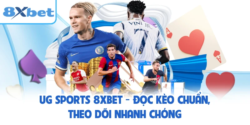 UG Sports 8XBET - Đọc Kèo Chuẩn, Theo Dõi Nhanh Chóng