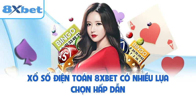 Xổ số điện toán 8XBET có nhiều lựa chọn hấp dẫn