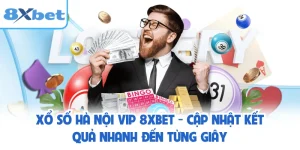 Xổ Số Hà Nội Vip 8XBET - Cập Nhật Kết Quả Nhanh Đến Từng Giây