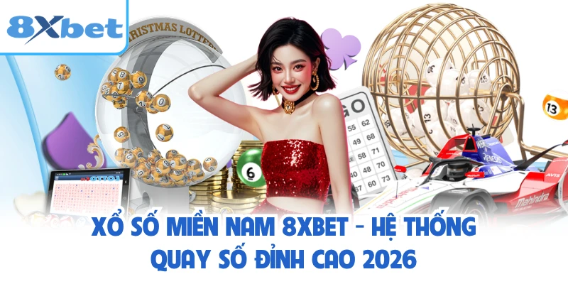 Xổ Số Miền Nam 8XBET - Hệ Thống Quay Số Đỉnh Cao 2026